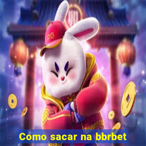 Como sacar na bbrbet